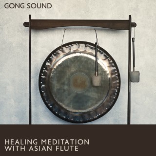 Gong Sound Healing Meditation with Asian Flute, Stress & Anxiety Relief, Mental Clartity, Balance