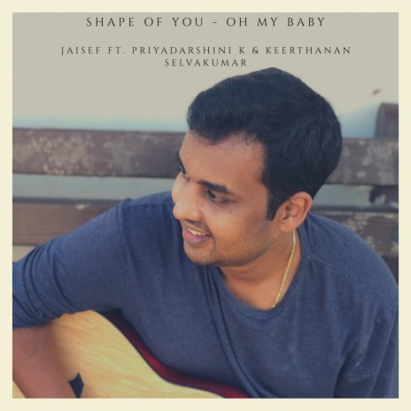 Shape of You / Oh My Baby (Radio Edit) ft. Priyadarshini K & Keerthanan Selvakumar | Boomplay Music