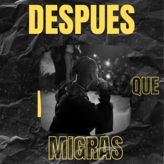 Despues que migras