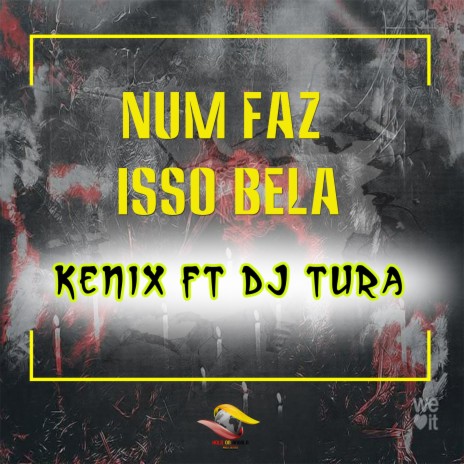 Num faz isso bela ft. Dj Tura | Boomplay Music