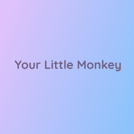 Your Little Monkey | Boomplay Music