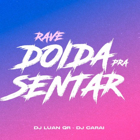 Rave Doida Pra Sentar ft. DJ Luan Qr | Boomplay Music