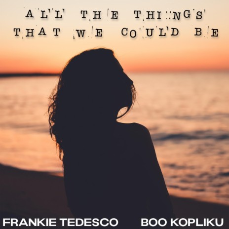 All The Things That We Could Be ft. Boo Kopliku | Boomplay Music