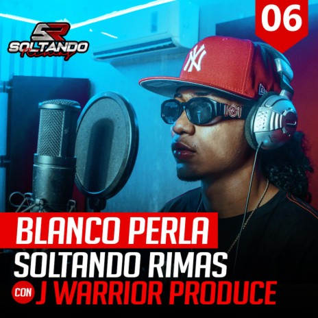 Blanco Perla Soltando Rimas Sessions #006 | Boomplay Music