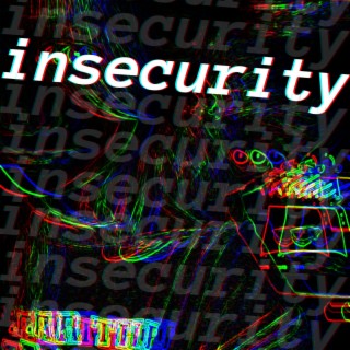 insecurity