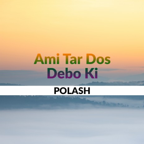 Ami Tar Dos Debo Ki | Boomplay Music