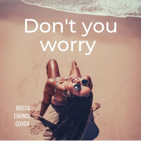 Don't You Worry (bossa)
