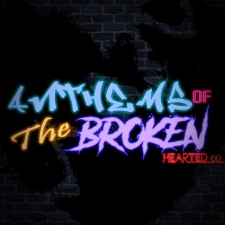 Anthems of the Broken Hearted