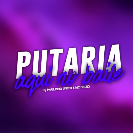 Putaria Aqui no Baile ft. DJ Paulinho Unico | Boomplay Music