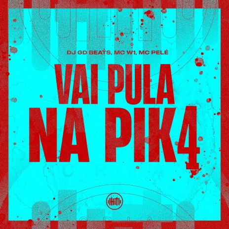 Vai Pula na Pik4 ft. MC Pelé & DJ GD Beats | Boomplay Music