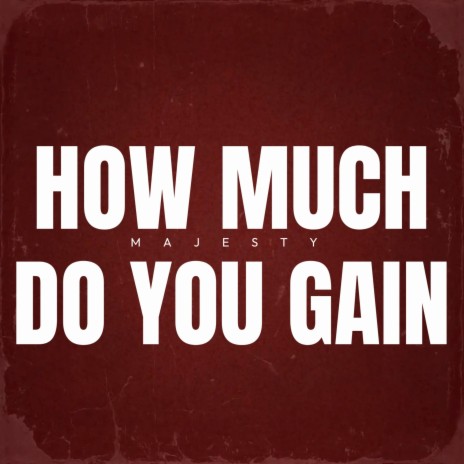 How Much Do You Gain | Boomplay Music