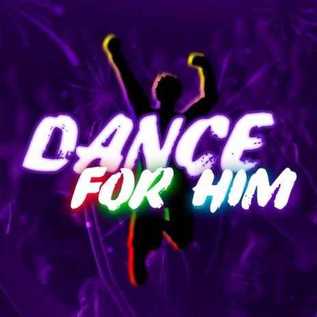 Dance For Him
