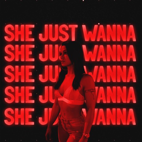 She Just Wanna | Boomplay Music