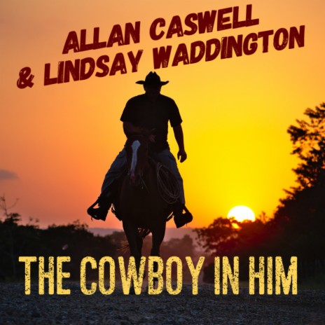 The Cowboy In Him ft. Lindsay Waddington | Boomplay Music