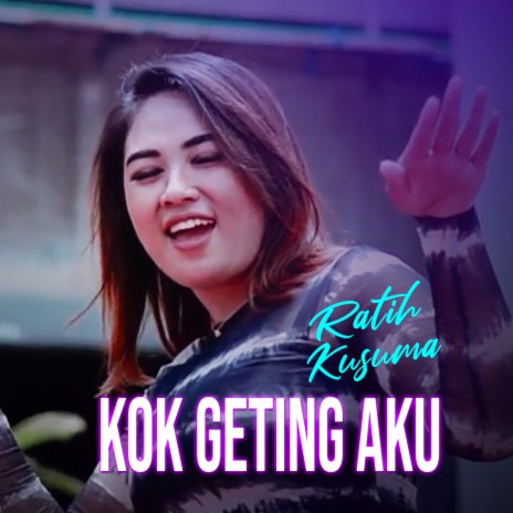 KOK GETING AKU | Boomplay Music