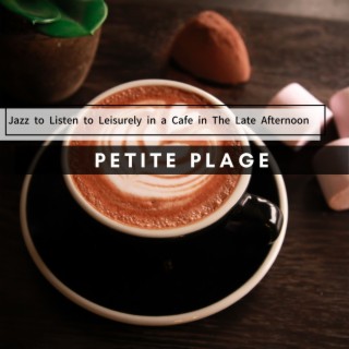 Jazz to Listen to Leisurely in a Cafe in The Late Afternoon