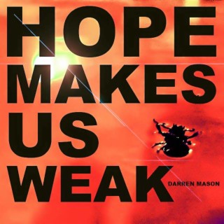 Hope Makes Us Weak