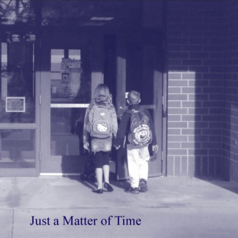 Just A Matter Of Time | Boomplay Music