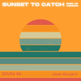 Sunset to catch (Sped up version) ft. Joel Stuart lyrics | Boomplay Music