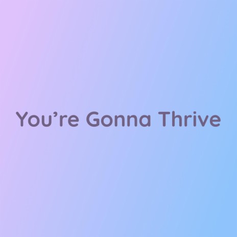 You're Gonna Thrive | Boomplay Music