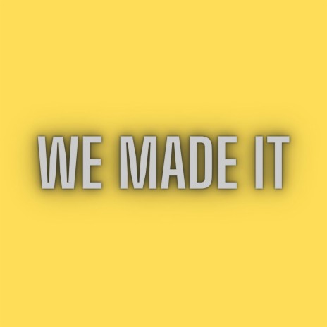 We Made It | Boomplay Music