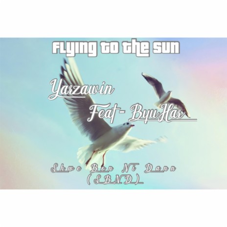 Flying To The Sun (feat. ByuHar) | Boomplay Music