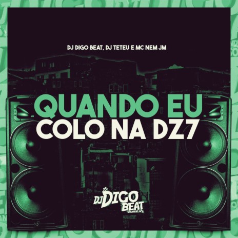 Quando Eu Colo na Dz7 ft. DJ Teteu & Mc Nem JM | Boomplay Music