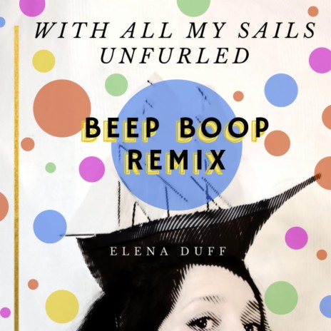 With All my Sails Unfurled (Beep Boop Remix) | Boomplay Music