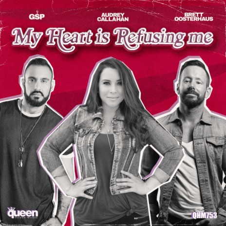 My Heart Is Refusing Me ft. Brett Oosterhaus & Audrey Callahan | Boomplay Music