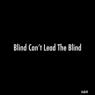 Blind Cant Lead The Blind