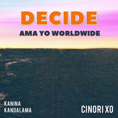 Decide (feat. Cinori Xo & Kanina Kandalama) | Boomplay Music