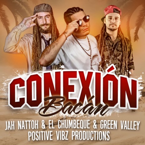 Conexión Bacán ft. El Chumbeque, Green Valley & Jah Nattoh | Boomplay Music