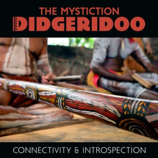 The Mystic Didgeridoo: Connectivity & Introspection, Didgeridoo Psybient Compilation, Didgeridoo 7th Chakra Meditation Shaman Drum and Chants, Trance Music, Spirit and Breath