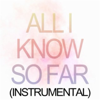 All I Know So Far (Instrumental)