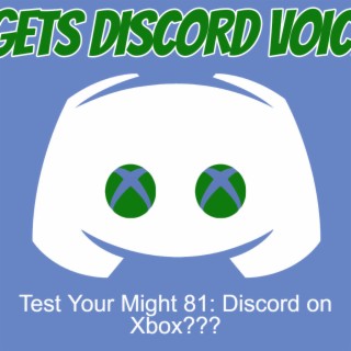 Test Your Might 81: Discord on Xbox???