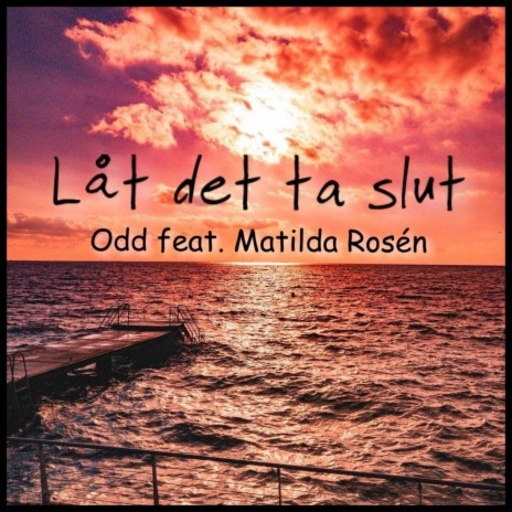 Låt det ta slut (feat. Matilda Rosén)
