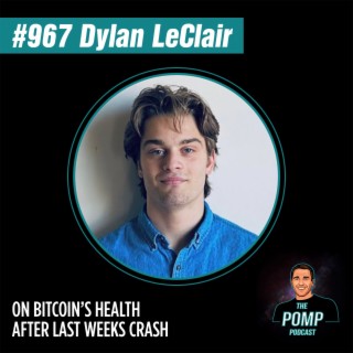 #967 Dylan LeClair On Bitcoin’s Health After Last Weeks Crash