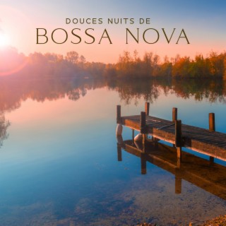 Douces nuits de Bossa Nova: Ambiance estivale cosy, Longues nuits, Soirée dansante pour les amoureux