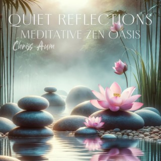 Quiet Reflections: Meditative Zen Oasis for Clearing the Mind, and Profound Self-Discovery