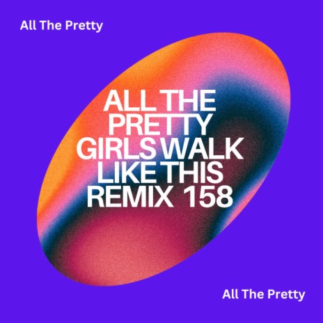 All The Pretty Girls Walk Like This (New Again)