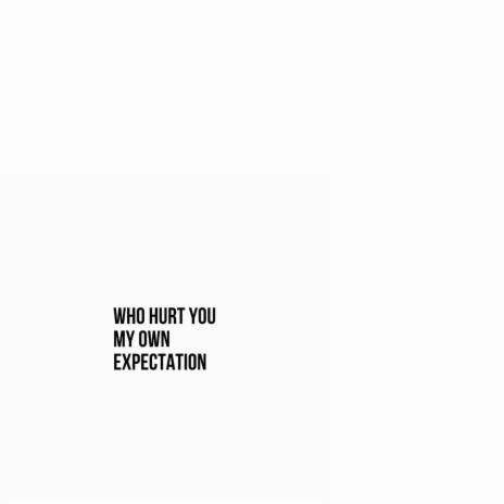 Who Hurt You My Own Expectation | Boomplay Music