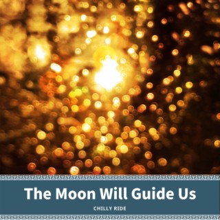 The Moon Will Guide Us
