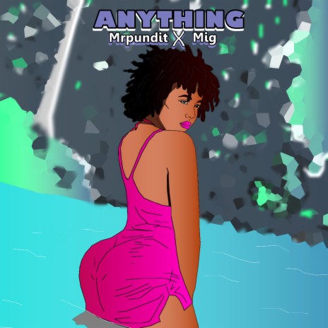 Anything (feat. Mrpundit & Mig) | Boomplay Music