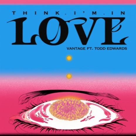 Think I’m In Love (feat. Todd Edwards) | Boomplay Music