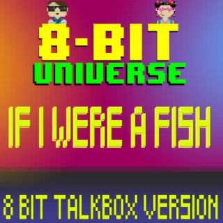 If I Were A Fish (8 Bit Talkbox Version)