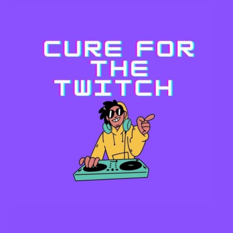 Cure For The Twitch | Boomplay Music