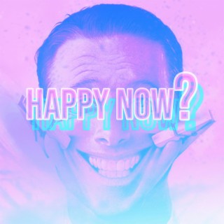 Happy Now? lyrics | Boomplay Music