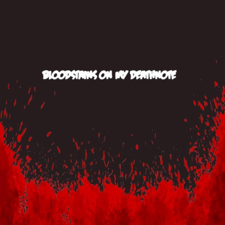 BLOODSTAINS ON MY DEATHNOTE | Boomplay Music