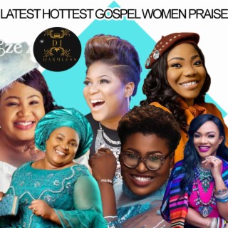 Latest Hottest Gospel Women Praise