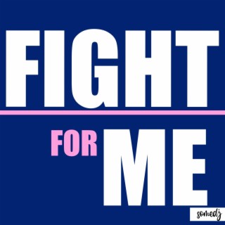 Fight for Me